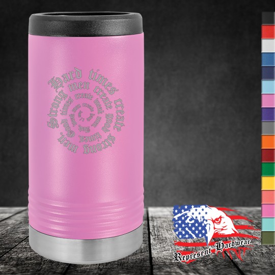 Slim Beverage Holder - Hard times create strong men. Strong men create good times. Good times create weak men, and weak men create hard times.