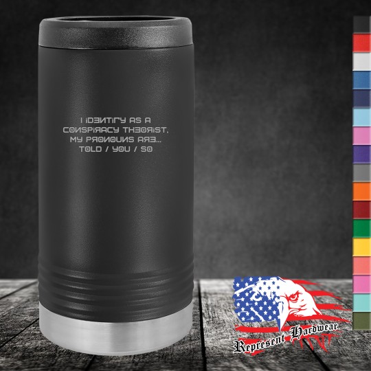Slim Beverage Holder - I Identify as a conspiracy Theorist, My pronouns are Told / You / So