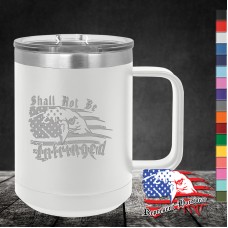 15 oz Travel Mug - Shall Not Be Infringed 15 oz Travel Mug - Shall Not Be Infringed
