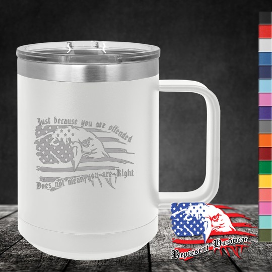 15 oz Travel Mug - Just because you are Offended Does not mean you are Right