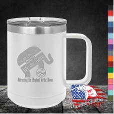 15 oz Travel Mug - Addressing the Elephant in  the Room (We are Conservative Therefore We are Right) 15 oz Travel Mug - Addressing the Elephant in  the Room (We are Conservative Therefore We are Right)