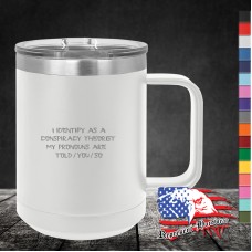 15 oz Travel Mug - I Identify as a conspiracy Theorist, My pronouns are Told / You / So 15 oz Travel Mug - I Identify as a conspiracy Theorist, My pronouns are Told / You / So