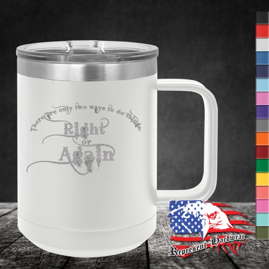 15 oz Travel Mug - There are only two ways to do things: Right or Again 15 oz Travel Mug - There are only two ways to do things: Right or Again