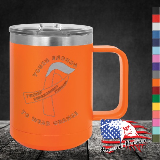 15 oz Travel Mug - Tough Enough to Wear Orange - Trump Derangement Syndrome Ribbon 15 oz Travel Mug - Tough Enough to Wear Orange - Trump Derangement Syndrome Ribbon
