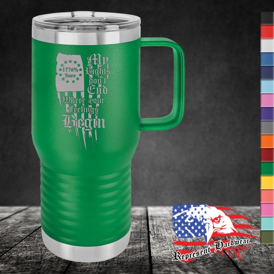 20 oz Travel Mug, Handle - My Rights don't End Where your feelings Begin