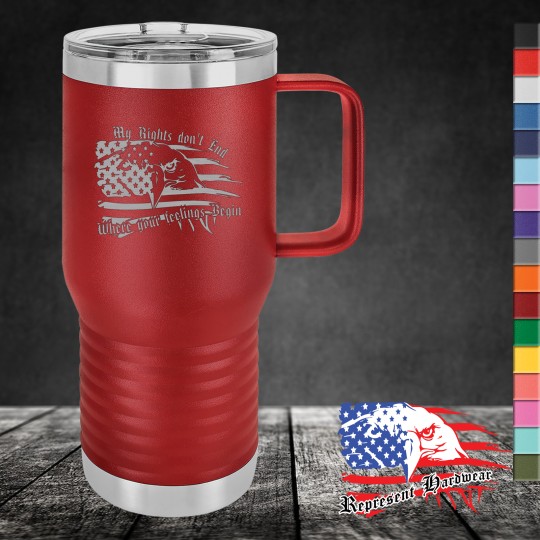20 oz Travel Mug, Handle - My Rights don't End Where your feelings Begin