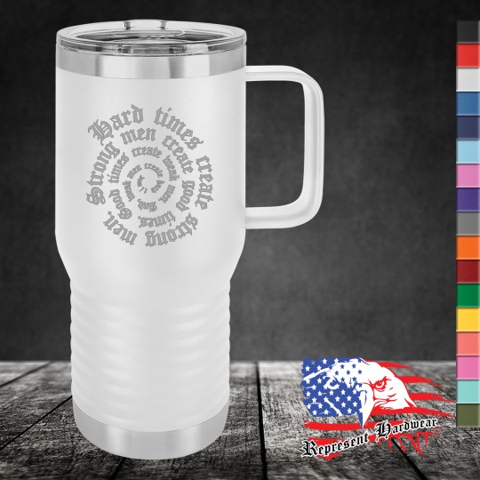 20 oz Travel Mug, Handle - Hard times create strong men. Strong men create good times. Good times create weak men, and weak men create hard times.