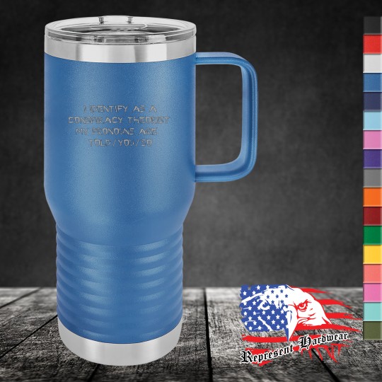 20 oz Travel Mug, Handle - I Identify as a conspiracy Theorist, My pronouns are Told / You / So