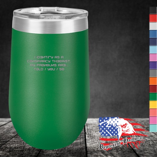16 oz Stemless Wine Tumbler - I Identify as a conspiracy Theorist, My pronouns are Told / You / So