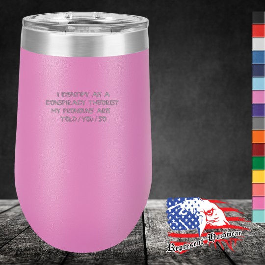 16 oz Stemless Wine Tumbler - I Identify as a conspiracy Theorist, My pronouns are Told / You / So
