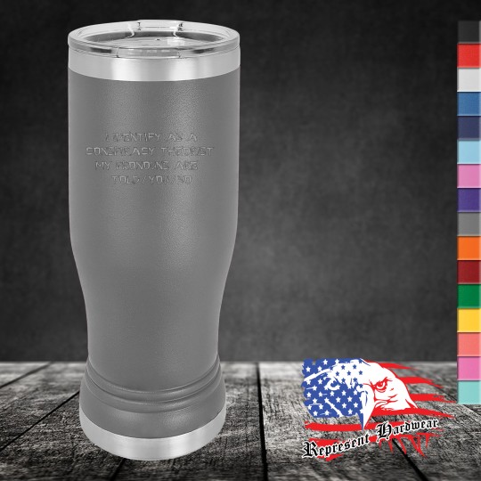 14 oz Pilsner Tumbler - I Identify as a conspiracy Theorist, My pronouns are Told / You / So