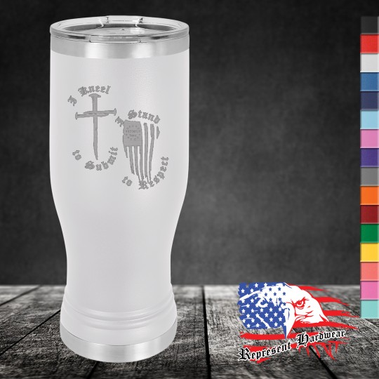 20 oz Pilsner Tumbler - I Kneel to Submit, I Stand to Respect