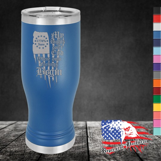 20 oz Pilsner Tumbler - My Rights don't End Where your feelings Begin
