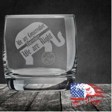 10 oz On The Rocks Glass | We are Conservative Therefore We are Right