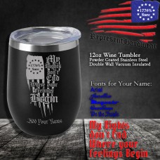 My Rights don't End where your Feelings Begin | 12 oz Powder Coated Stainless Steel Wine Tumbler | Laser Engraved | Customizable