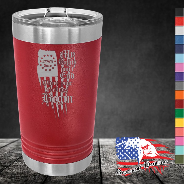 16 oz Pint Tumbler - Slider Lid - My Rights don't End Where your Feelings Begin