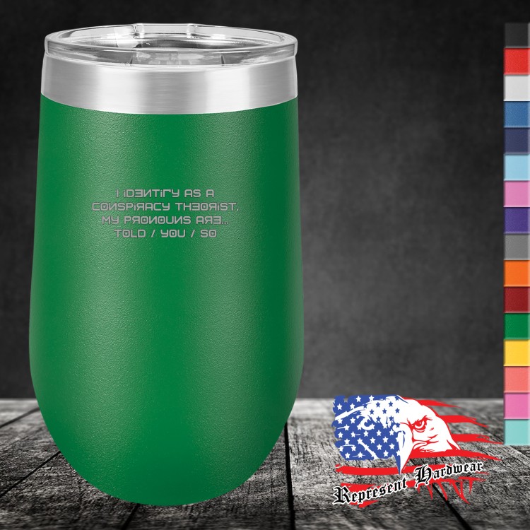 16 oz Stemless Tumbler - Clear Lid - I Identify as a conspiracy Therorist - My Pronouns are Told / You / So - Chinesse