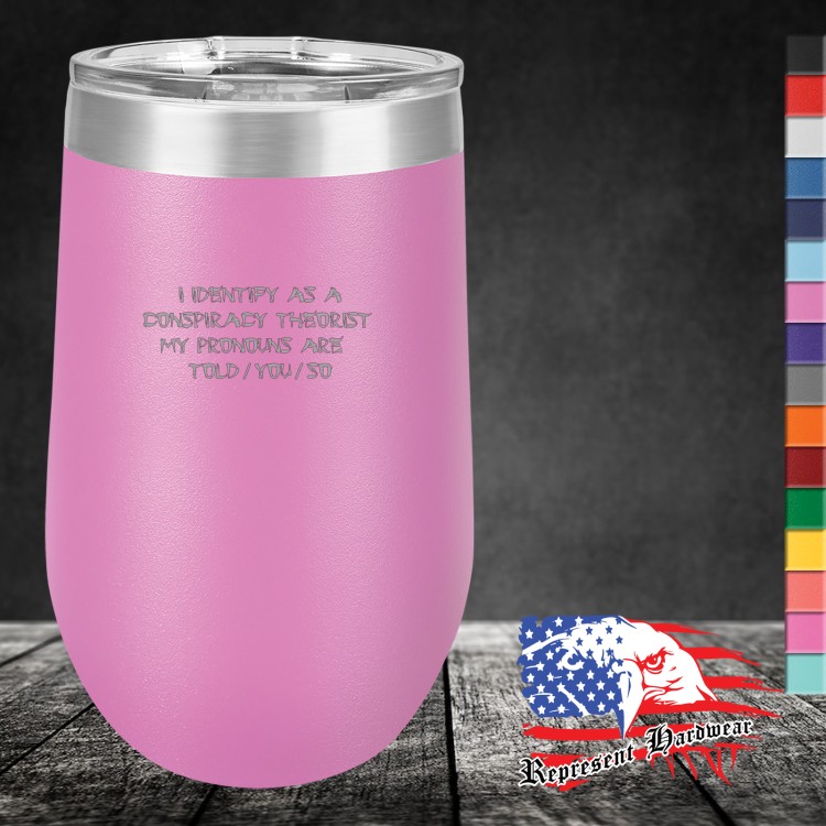 16 oz Stemless Tumbler - Clear Lid - I Identify as a conspiracy Therorist - My Pronouns are Told / You / So - Russian
