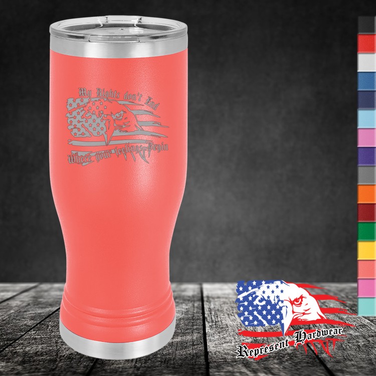 20 oz Pilsner - Clear Lid - My Rights don't End Where your feelings Begin