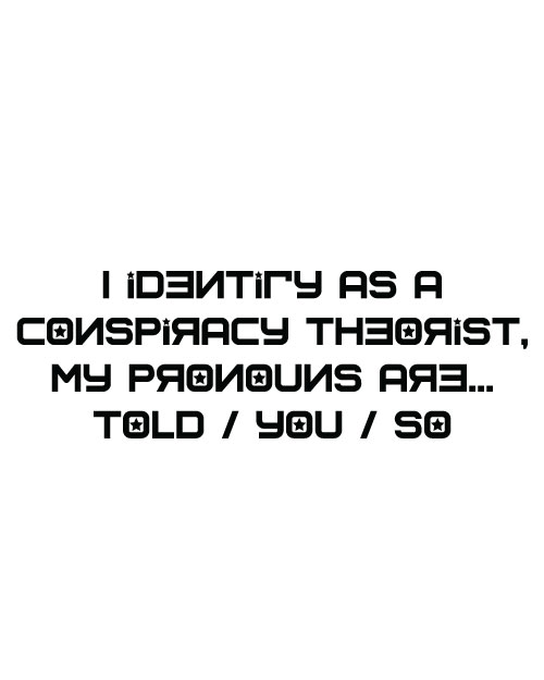 I Identify as a Conspiracy Theroist